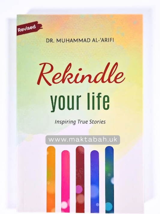 Rekindle Your Life: Inspiring true stories (Revised edition) | Muhammad Al-Arifi