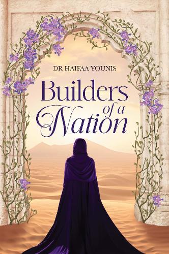 Builders of a Nation : 37 Famous Women in Islamic History - Dr. Haifaa Younis