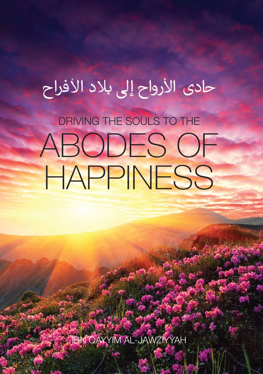 Driving the souls to the Abodes of Happiness - Ibn Al-Qayyim